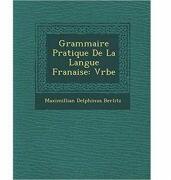 Grammaire Pratique de La Langue Fran Aise: Verbe (ISBN: 9781249964308)