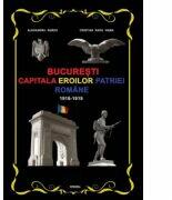 Bucuresti - Capitala Eroilor Patriei Romane 1916-1919 - Cristian Radu Nema (ISBN: 9786069923559)