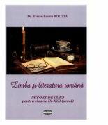 Limba si literatura romana. Suport de curs pentru clasele IX-XII seral - Elena-Laura Bolota (ISBN: 9789731523897)
