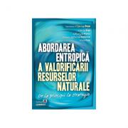 Abordarea entropica a valorificarii resurselor naturale. De la principii la strategie - Florina Bran, Gheorghe Manea, Carmen Valentina Radulescu, Ildikó Ioan (ISBN: 9789737096692)