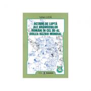 Actiuni de lupta ale granicerilor romani in cel de-al doilea razboi mondial - Iulian Lica (ISBN: 9789737090584)