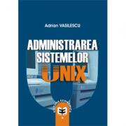 Administrarea sistemelor UNIX - Adrian Vasilescu (ISBN: 9789737093295)