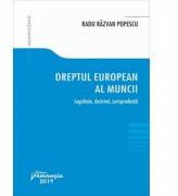Dreptul european al muncii. Legislatie, doctrina, jurisprudenta - Radu Razvan Popescu (ISBN: 9786062713683)