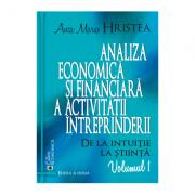 Analiza economica si financiara a activitatii intreprinderii. De la intuitie la stiinta, volumul 1. Editia a doua - Anca Maria Hristea (ISBN: 9789737097415)