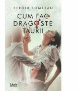 Cum fac dragoste taurii - Sergiu Somesan (ISBN: 9786060291053)