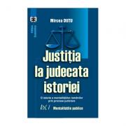 Justitia la judecata istoriei: o istorie a mentalitatilor romanilor prin procese judiciare, volumul I. Mentalitatile publice - Mircea Dutu (ISBN: 9789735907693)