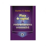 Piata de capital si restructurarea economica - Dumitru G. Badea (ISBN: 9789735902773)
