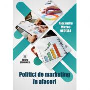 Politici de marketing in afaceri - Alexandru-Mircea Nedelea (ISBN: 9789737098894)