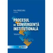 Procesul de convergenta institutionala, volumul I - Petre Prisecaru (ISBN: 9789737093738)