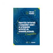 Repartitia teritoriala a companiilor-noduri pe principalele activitati ale economiei nationale. Compendiu - Cezar Mereuta, Ionut Pandelica (ISBN: 9789737096715)