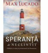 Speranta de neclintit - Max Lucado (ISBN: 9786060310310)