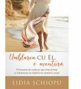 Umblarea cu El, o aventura - Lidia Schiopu (ISBN: 9786060310259)