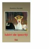 Iubiri de ipocriti - Dumitru Huruba (ISBN: 9786067993165)