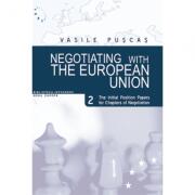 Negotiating with the European Union. Volume II, The initial position papers for chapters of negotiation - Vasile Puscas (ISBN: 9789735909178)