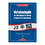 Biotehnologiile de reproductie la taurine si impactul lor bioeconomic - George Florea Toba (ISBN: 9789737097088)