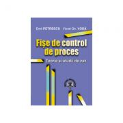 Fise de control de proces. Teorie si studii de caz - Emil Petrescu, Viorel Gh. Voda (ISBN: 9789735906863)