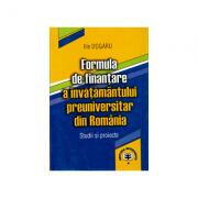 Formula de finantare a invatamantului preuniversitar din Romania. Studii si proiecte - Ilie Dogaru (ISBN: 9789735907792)