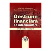 Gestiune financiara de intreprindere. Aplicatii practice si teste-grila - Mihai Toma, Felicia Alexandru, Daniel Armeanu, Dan Ivanescu, Roxana Virbun (ISBN: 9789735907747)