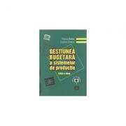 Gestiunea bugetara a sistemelor de productie. Editia a II-a - Cosmin Dobrin, Florica Badea (ISBN: 9789737092366)