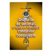 Grupurile de societati si repere ale interpretarii conturilor consolidate - Marian Sacarin (ISBN: 9789735906474)