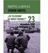 23 decembrie 1989 in Studioul IV al TVR - Teodor Brates (ISBN: 9786069923603)