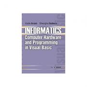 Informatics. Computer hardware and programming in Visual Basic - Vasile Avram, Gheorghe Dodescu (ISBN: 9789735909208)