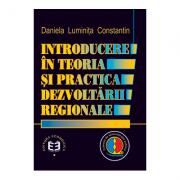 Introducere in teoria si practica dezvoltarii regionale - Daniela Luminita Constantin (ISBN: 9789735904043)