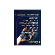 Sisteme inteligente in management, contabilitate, finante, banci si marketing - Alexandru Tugui, Ioan Andone (ISBN: 9789735901981)