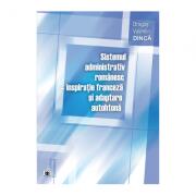 Sistemul administrativ romanesc, inspiratie franceza si adaptare autohtona - Dragos Valentin Dinca (ISBN: 9789737095879)