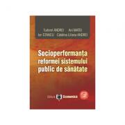 Socioperformanta reformei sistemului public de sanatate - Tudorel Andrei, Ani Matei, Ion Stancu, Catalina Liliana Andrei (ISBN: 9789737094308)