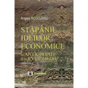 Stapanii ideilor economice, volumul I. In antichitate si in evul mediu - Angela Rogojanu (ISBN: 9789737094414)