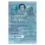 Stapanii ideilor economice, volumul 3. Secolul al 19-lea, prima parte - Angela Rogojanu (ISBN: 9789737094438)