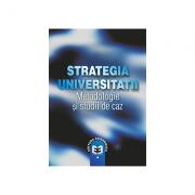 Strategia universitatii. Metodologii si studii de caz - Ovidiu Nicolescu (ISBN: 9789737093561)
