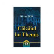 Calcaiul lui Themis - Mircea Dutu (ISBN: 9789735906566)
