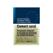 Comert rural: perspectiva integrarii in fluxurile de distributie ale UE - Dumitru Patriche, Ioana Bianca Chitu, Georgetta Patrichi (ISBN: 9789737092397)