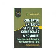 Comertul exterior si politica comerciala a Romaniei in perioada de tranzitie la economia de piata. Strategii de dezvoltare - Nicolae Suta (ISBN: 9789735905989)