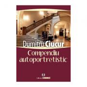 Compendiu autoportretistic - Dumitru Ciucur (ISBN: 9789737097040)