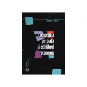 Competitia pe piata si echilibrul economic - Stelian Stancu (ISBN: 9789735907112)