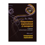 Comportament organizational si managerial. Fundamente psihosociologice si politologice, volumul 1. Comportament organizational - Ion Boboc (ISBN: 9789735908485)