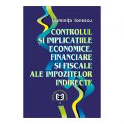 Controlul si implicatiile economice, financiare si fiscale ale impozitelor indirecte - Luminita Ionescu (ISBN: 9789735904807)
