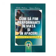 Cum sa fim performanti in viata si in afaceri. Educatie intreprenoriala - Ovidiu Nicolescu, Ciprian Nicolescu (ISBN: 9789737092274)