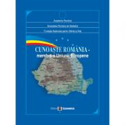 Cunoaste Romania. Membra a Uniunii Europene - Academia Romana, Societatea Romana de Statistica, Fundatia Nationala pentru Stiinta si Arta (ISBN: 9789737093455)