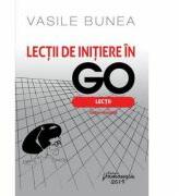 Lectii de initiere in GO - Vasile Bunea (ISBN: 9786062712846)