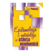 Epistemologie si metodologie in stiinta economica - Ion Pohoata (ISBN: 9789737095596)
