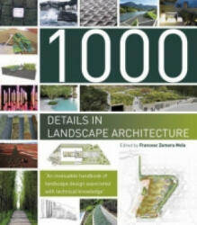1000 Details in Landscape Architecture: A Selection of the World's Most Interesting Landscaping Elements - Francesc Zamora Mola (2012)