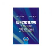 Eurosistemul, o tensiune arhitecturala a convergentei - Radu Golban, Grigore Silasi (ISBN: 9789737094469)