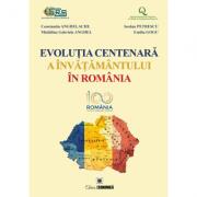 Evolutia centenara a invatamantului in Romania - Constantin Anghelache, Iordan Petrescu, Madalina Gabriela Anghel, Emilia Gogu (ISBN: 9789737098450)