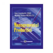 Managementul productiei - Ioan Constantin Dima, Monica Viorica Nedelcu (ISBN: 9789737092472)