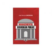 Managementul serviciilor publice - Iulian Romulus Gheorghiu (ISBN: 9789737094063)
