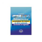 Managementul strategiilor de export la nivel national, sectorial si regional - Costin Lianu (ISBN: 9789737093585)